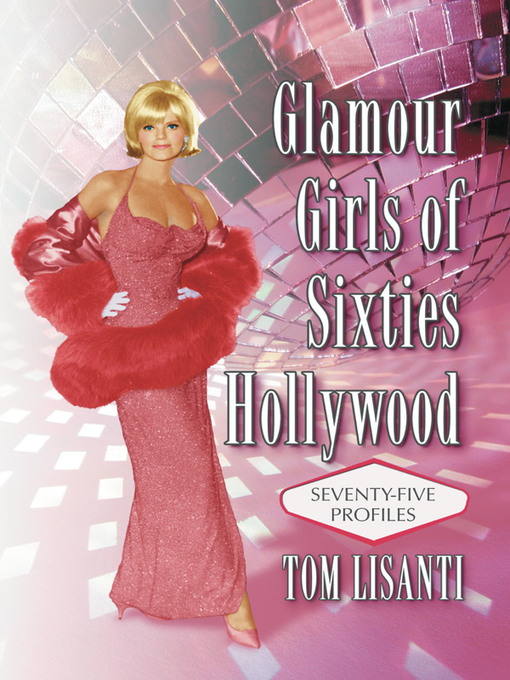 Title details for Glamour Girls of Sixties Hollywood by Tom Lisanti - Available